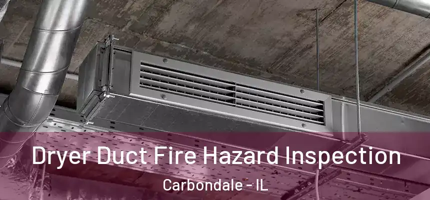  Dryer Duct Fire Hazard Inspection Carbondale - IL
