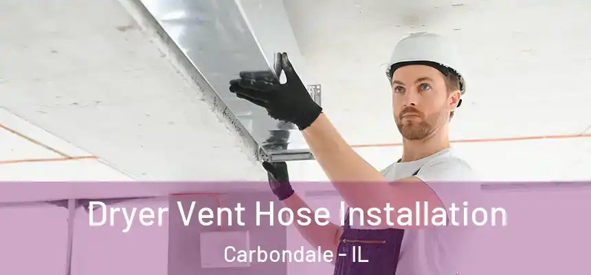 Dryer Vent Hose Installation Carbondale - IL