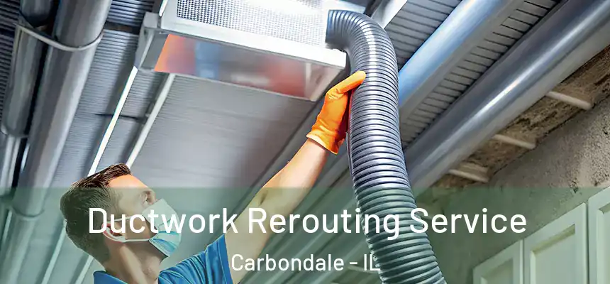  Ductwork Rerouting Service Carbondale - IL