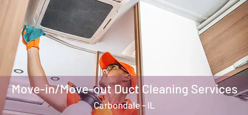 Move-in/Move-out Duct Cleaning Services Carbondale - IL