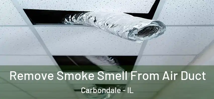 Remove Smoke Smell From Air Duct Carbondale - IL