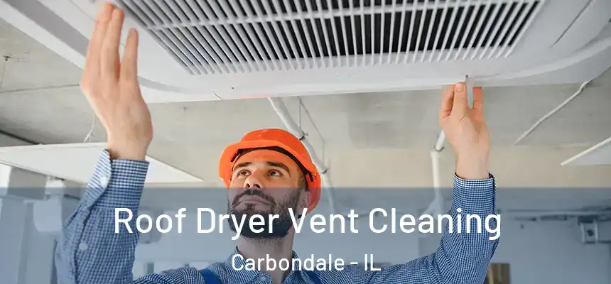Roof Dryer Vent Cleaning Carbondale - IL