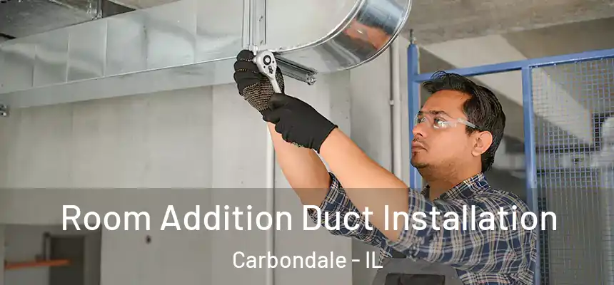 Room Addition Duct Installation Carbondale - IL