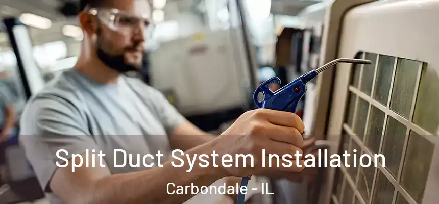  Split Duct System Installation Carbondale - IL