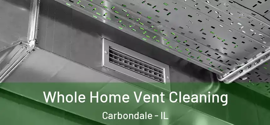 Whole Home Vent Cleaning Carbondale - IL